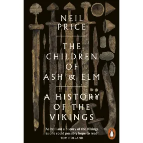 The Children of Ash and Elm: A History of the Vikings